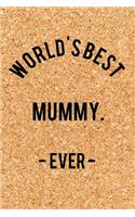 World's Best Mummy. - Ever -: Funny Saying Quote Journal & Diary: 120 Lined Notebook Pages - Small 4 Portable (6x9) Size Great for Writing and Drawing