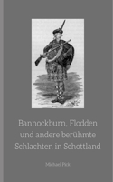 Bannockburn, Flodden und andere berühmte Schlachten in Schottland: Band 12 aus der Reihe Schottische Geschichte