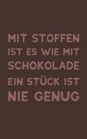 Mit Stoffen Ist Es Wie Mit Schokolade Ein Stück Ist Nie Genug