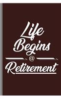 Life Begins @ Retirement: Life Begins At Retirement Retired Retire Retirees Veterans Gift (6x9) Dot Grid notebook Journal to write in