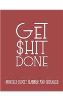 Get Shit Done Monthly Budget Planner and Organizer: Management Your Money, Expense Finance Budget By A Year Monthly Weekly & Daily Bill Budgeting Tracker Workbook Journal