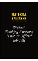 Material Engineer Because Freaking Awesome Is Not An Official Job Title