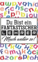 Du bist ein fantastischer Lehrer! Mach weiter so!: Lehrer-Kalender im DinA 5 Format für Lehrerinnen und Lehrer Schuljahresplaner Organizer für Pädagogen