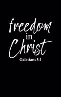 Freedom In Christ: Portable Christian Notebook: 6"x9" Composition Notebook with Christian Quote: Inspirational Gifts for Religious Men & Women (Christian Notebooks)