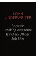 Loan underwriter Because Freaking Awesome Is Not An Official job Title: Career journal, notebook and writing journal for encouraging men, women and kids. A framework for building your career.