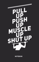 Pull Up Push Up Muscle Up Notebook