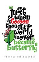 Just When the Cocoon Thought the World Is Over It Became a Butterfly: Blank Lined Journal with Calendar for Butterfly Lovers