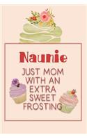 Naunie Just Mom with an Extra Sweet Frosting: Personalized Notebook for the Sweetest Woman You Know