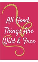 All Good Things Are Wild & Free