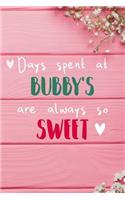 Days Spent At Bubby's Are Always So Sweet: Personalized Lined Diary / Journal - Make Your Bubby Smile With This Personalized Book to Write Memories in - Gift for Mother's Day, Christmas, or O