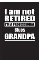 I Am Not Retired I'm A Professional Blues Grandpa: Blank Lined Notebook Journal