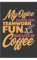 My Office Runs On Teamwork Fun And Lots Of Coffee