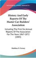 History And Early Reports Of The Master Car-Builders' Association: Including The First Six Annual Reports Of The Association For The Years 1867-1872 (1885)