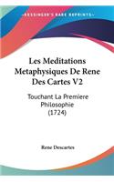 Les Meditations Metaphysiques De Rene Des Cartes V2: Touchant La Premiere Philosophie (1724)