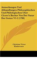 Anmerkungen Und Abhandlungen Philosophischen Und Philologischen Uber Cicero's Bucher Von Der Natur Der Gotter V1-2 (1790)