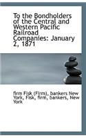 To the Bondholders of the Central and Western Pacific Railroad Companies