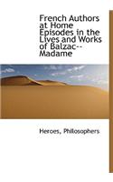 French Authors at Home Episodes in the Lives and Works of Balzac--Madame