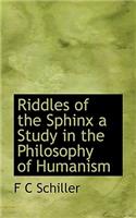 Riddles of the Sphinx a Study in the Philosophy of Humanism