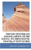 American Citizenship and Economic Welfare; The Weil Lectures, 1919, Delivered at the University of N