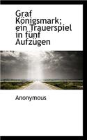 Graf K Nigsmark; Ein Trauerspiel in F Nf Aufz Gen: (English)