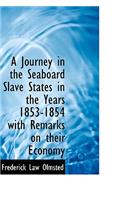 A Journey in the Seaboard Slave States in the Years 1853-1854 with Remarks on Their Economy