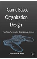 Game Based Organization Design: New tools for complex organizational systems(English)