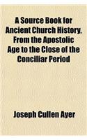 A Source Book for Ancient Church History, from the Apostolic Age to the Close of the Conciliar Period: (English)