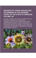 Reports of Cases Argued and Determined in the Supreme Court of the State of Missouri Volume 102: (English)