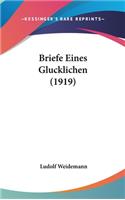 Briefe Eines Glucklichen (1919)