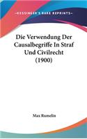 Die Verwendung Der Causalbegriffe in Straf Und Civilrecht (1900)