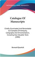Catalogue of Manuscripts: Chiefly Illuminated, and Remarkable as Examples of Antiquity, Calligraphy and Ornamentation, Including Also Valuable Texts (1886)