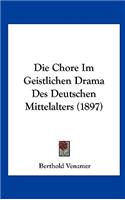 Die Chore Im Geistlichen Drama Des Deutschen Mittelalters (1897)
