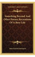 Something Beyond and Other Poems; Recreations of a Busy Life