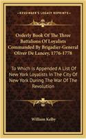 Orderly Book of the Three Battalions of Loyalists Commanded by Brigadier-General Oliver de Lancey, 1776-1778