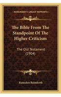 The Bible From The Standpoint Of The Higher Criticism