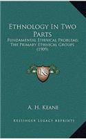 Ethnology in Two Parts: Fundamental Ethnical Problems; The Primary Ethnical Groups (1909)