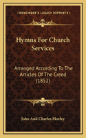 Hymns For Church Services: Arranged According To The Articles Of The Creed (1852)