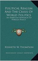 Political Realism and the Crisis of World Politics: An American Approach to Foreign Policy