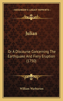 Julian: Or A Discourse Concerning The Earthquake And Fiery Eruption (1750)