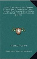 Storia E Sentimento Dell' Abbate Tosini Sopra Il Giansenismo Nelle Presenti Circostanze Della Chiefa Alla Santita De N. S. Papa Clemente XI (1717)
