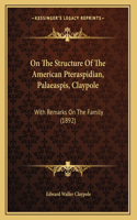 On The Structure Of The American Pteraspidian, Palaeaspis, Claypole: With Remarks On The Family (1892)