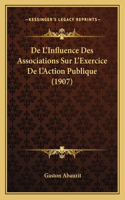 De L'Influence Des Associations Sur L'Exercice De L'Action Publique (1907)