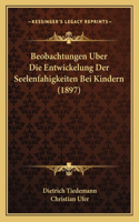 Beobachtungen Uber Die Entwickelung Der Seelenfahigkeiten Bei Kindern (1897)