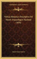 Noticia Historico-Descriptiva Del Museo Arqueologico Nacional (1876)