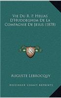 Vie Du R. P. Helias D'Huddeghem De La Compagnie De Jesus (1878): (French)