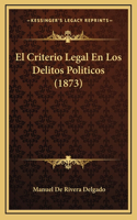 El Criterio Legal En Los Delitos Politicos (1873)