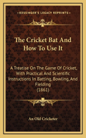 The Cricket Bat And How To Use It