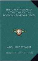 History Vindicated In The Case Of The Wigtown Martyrs (1869)