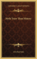 Myth Truer Than History