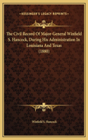 The Civil Record Of Major-General Winfield S. Hancock, During His Administration In Louisiana And Texas (1880)